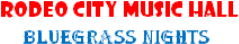 Rodeo City Music Hall, Mesquite, Texas - for bluegrass music every third Friday night in Mesquite, Texas!